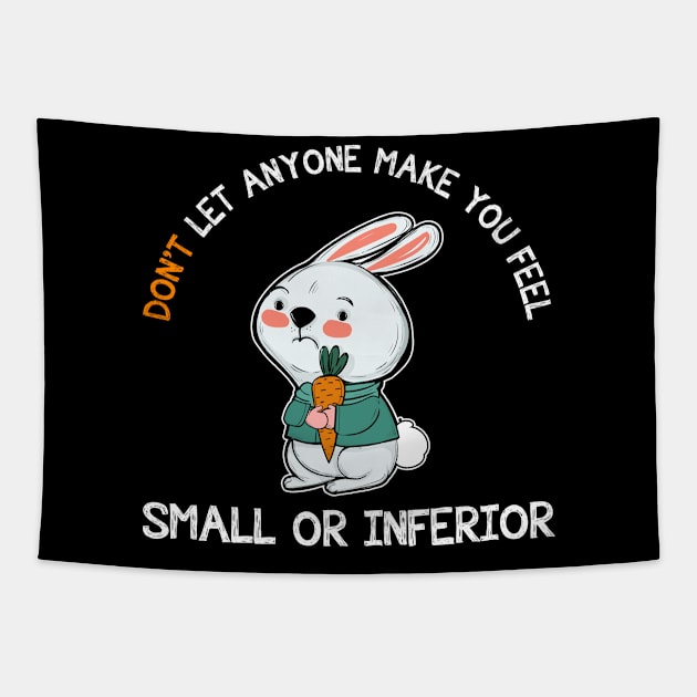 Don't Let Anyone Make You Feel Small Rabbit Tapestry by theperfectpresents