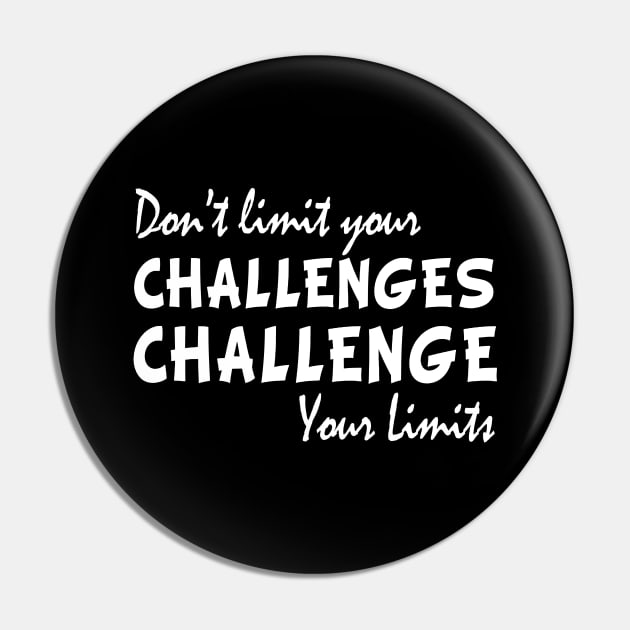 Dont limit your challenges challenge your limits funny gift Pin by salah_698