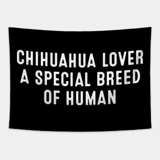 Chihuahua Lover A Special Breed of Human Tapestry