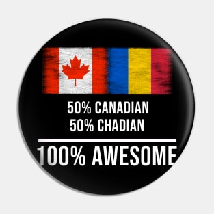 50% Canadian 50% Chadian 100% Awesome - Gift for Chadian Heritage From Chad Pin