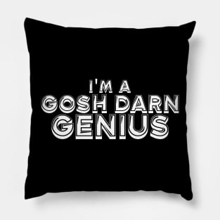 I'm a gosh darn genius Pillow