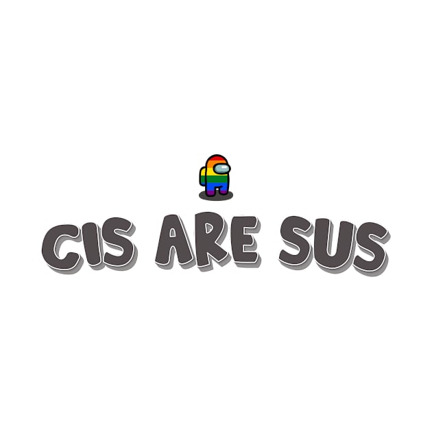 CIS ARE SUS by ShawnaMac