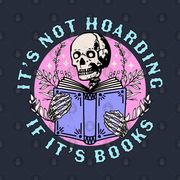 Its Not Hoarding if its Books Skeleton Reading Book Bookish by OrangeMonkeyArt