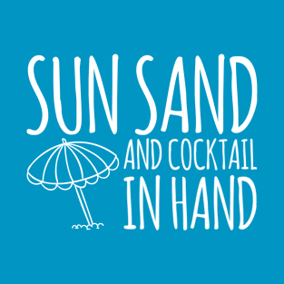 Sun Sand And Cocktail In Hand Beach Drinking T-Shirt