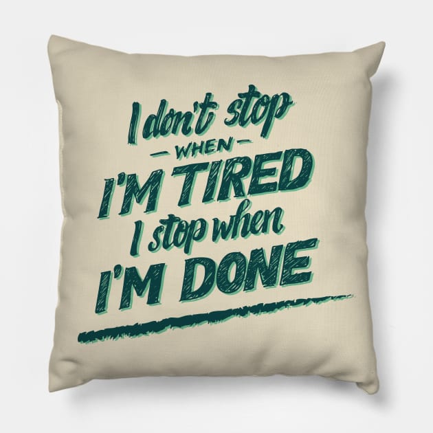 I don't Stop When I'm Tired , I Stop When I'm Done ( for Boys and Men) Pillow by noppo