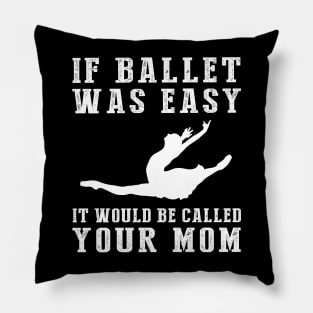 Graceful Humor: If Ballet Was Easy, It Would Be Called Your Mom! ‍️ Pillow