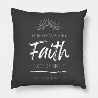 For We Walk by Faith Not by Sight Pillow