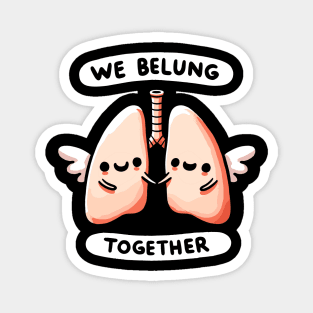 We belung together Lungs - We belong together Love Humor Magnet