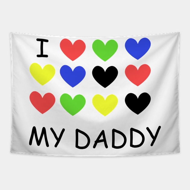 I Love my DADDY colorful Tapestry by TanyaHoma