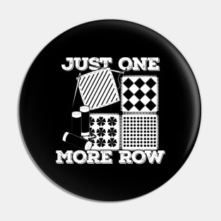 Just One More Row Quilting Quilter Gift Pin