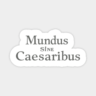 mundus-sine-caesaribus Magnet