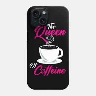 Caffeine Lover " The Queen Of Caffeine " Phone Case