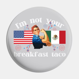 Not Your Breakfast Taco American Strong Woman USA Mexico Pin