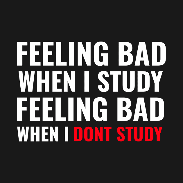 Feeling Bad When I Study Feeling Bad When I Dont Study - Medical Student in Medschool by Medical Student Tees