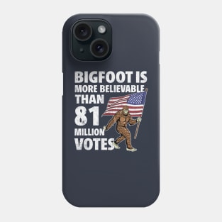 Bigfoot is More Believable Than 81 Million Votes Phone Case