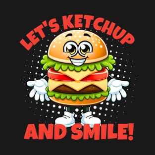 Lets ketchup and smile hamburger time 2024 T-Shirt