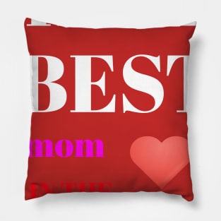 I HAVE BEST MOM IN THE WORLD Pillow