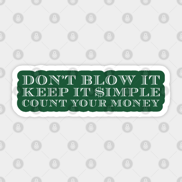 Don T Blow It Keep It Simple Count Your Money Bill Burr Aufkleber Teepublic De