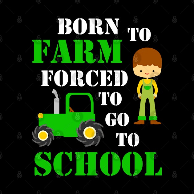 Born to farm forced to go to school, kids gift idea by AS Shirts