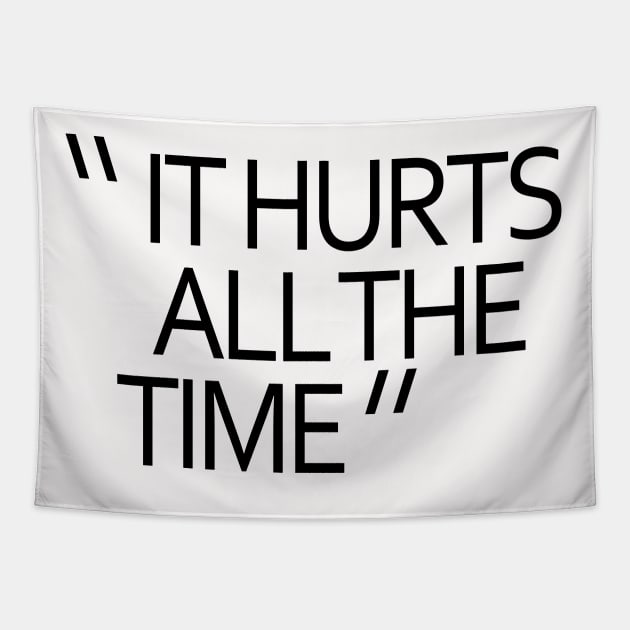 IT HURTS ALL THE TIME Tapestry by TheCosmicTradingPost