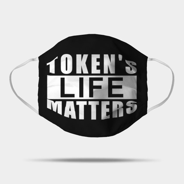 Token Life Matter South Park Mask Teepublic