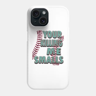 Your Killing Me Smalls Phone Case