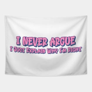 I Never Argue I Just Explain Why I'm Right Tapestry