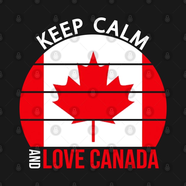 Keep Calm And Love Canada by DragonTees