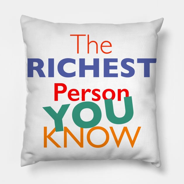 The RICHEST Person YOU KNOW, Unisex with Positive Words and Graphic, The Cute Sayings for Inspirational Casual T-Shirt Pillow by Happiness Shop