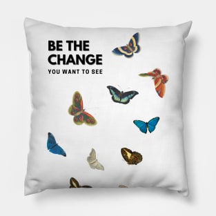 Be The Change You Want To See - Butterfly Effect Pillow