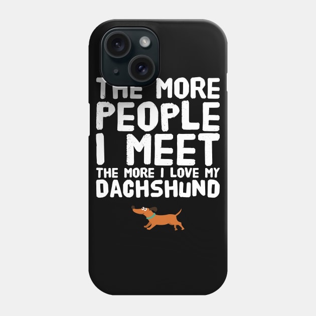 The more people I meet the more I love my dachshund Phone Case by captainmood