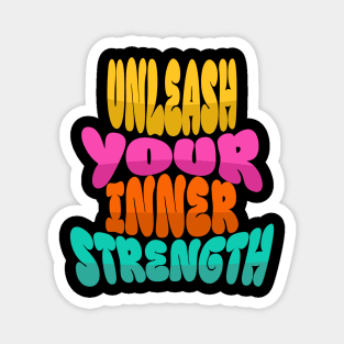 Courageous Passion: "UNLEASH YOUR INNER STRENGTH" Magnet