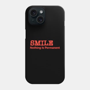 Smile Nothing Is Permanent Phone Case