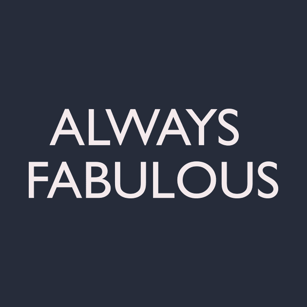 Always Fabulous by thedesignleague