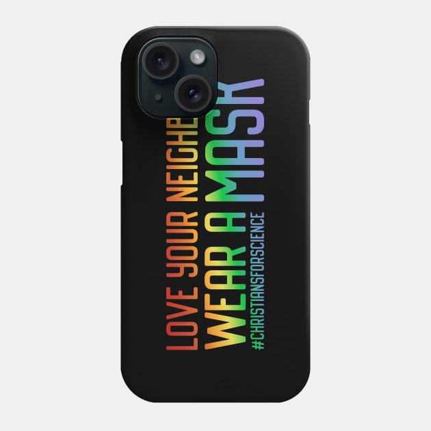 Christians for Science: Love your neighbor, wear a mask (rainbow text) Phone Case by Ofeefee