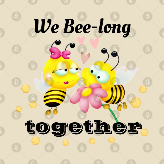 We Bee-Long Together by Primigenia