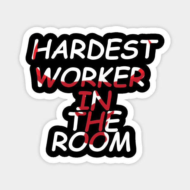 Hardest worker in the room Magnet by hatem