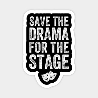 Save the drama for the stage Magnet