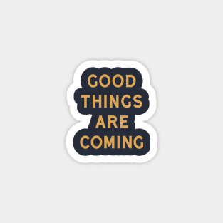 Good Things Are Coming Magnet