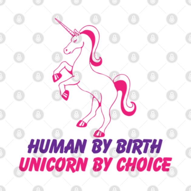 Human by Birth, Unicorn by Choice by jjohndesigns