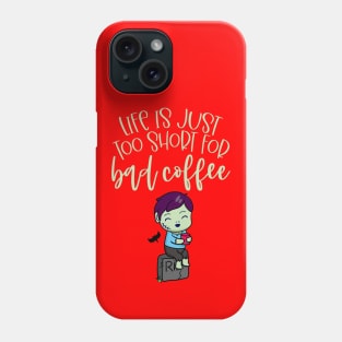 Life Is Too Short For Bad Coffee Phone Case