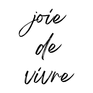 Joie de Vivre - Joy of living French Expression T-Shirt