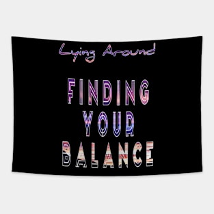 Lying around finding your balance Tapestry