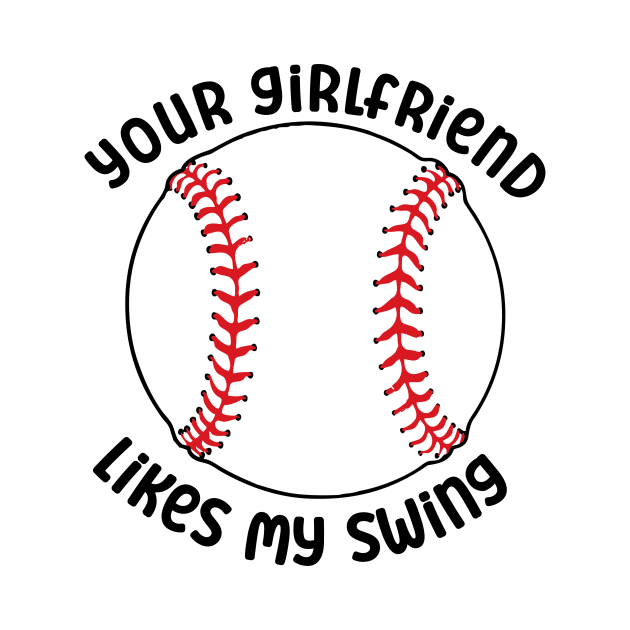 Your Girlfriend Likes My Swing by nextneveldesign