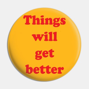 Things Will Get Better Pin