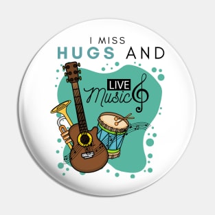 I Miss Hugs And Live Music Pin