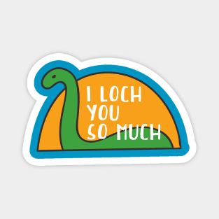 I Loch You So Much // Funny Loch Ness Monster Magnet