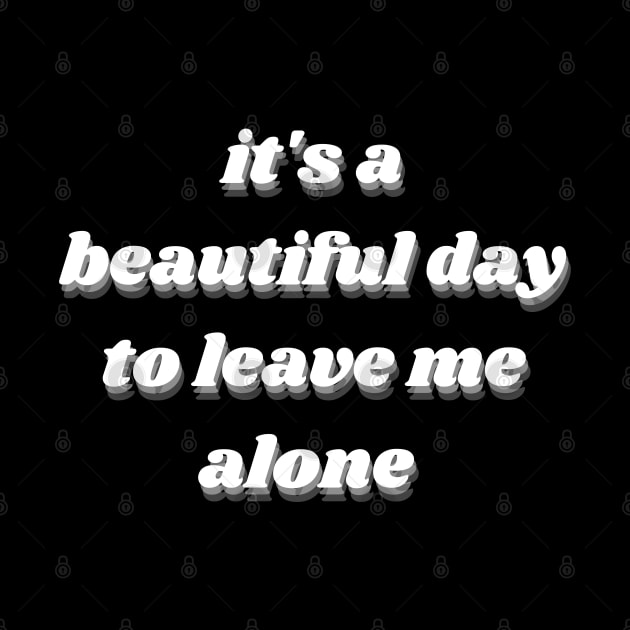 it's a beautiful day to leave me alone by mdr design