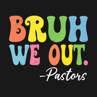 Bruh We Out Pastors Happy Last Day Of School Groovy T-Shirt