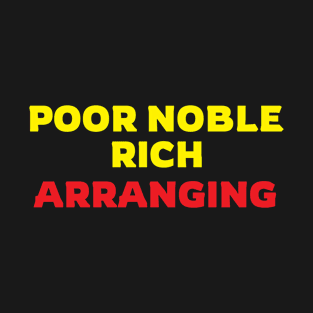 poor noble rich arranging T-Shirt